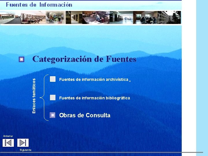Enlaces temáticos Categorización de Fuentes Anterior Siguiente Fuentes de información archivística. Fuentes de información