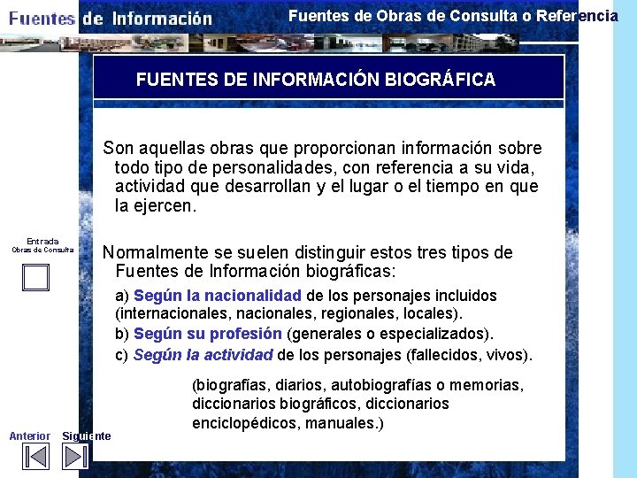 Fuentes de Obras de Consulta o Referencia FUENTES DE INFORMACIÓN BIOGRÁFICA Son aquellas obras