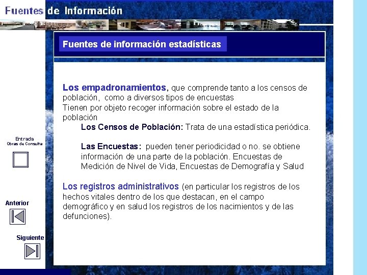 Fuentes de información estadísticas Los empadronamientos, que comprende tanto a los censos de población,