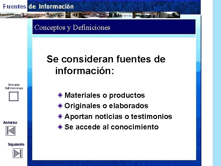 Conceptos y Definiciones Se consideran fuentes de información: Entrada Definiciones Anterior Siguiente Materiales o