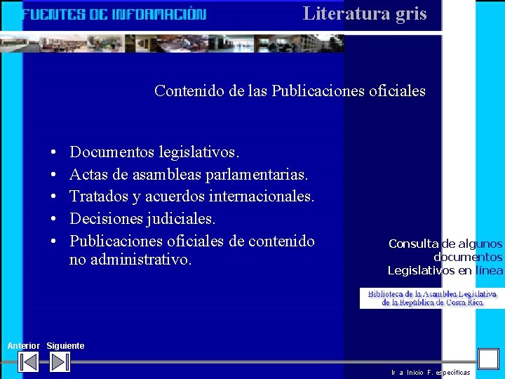 Literatura gris Contenido de las Publicaciones oficiales • • • Documentos legislativos. Actas de