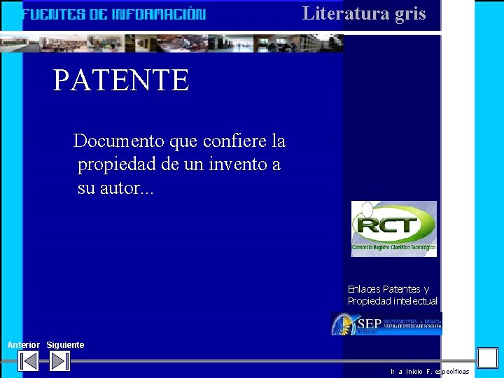 Literatura gris PATENTE Documento que confiere la propiedad de un invento a su autor.