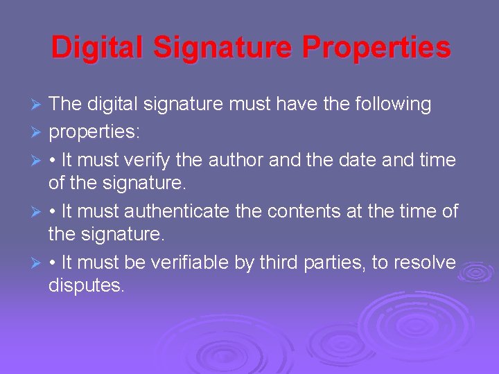 Digital Signature Properties The digital signature must have the following Ø properties: Ø •