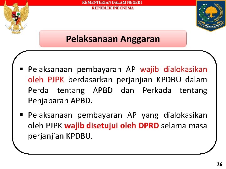 KEMENTERIAN DALAM NEGERI REPUBLIK INDONESIA Pelaksanaan Anggaran § Pelaksanaan pembayaran AP wajib dialokasikan oleh