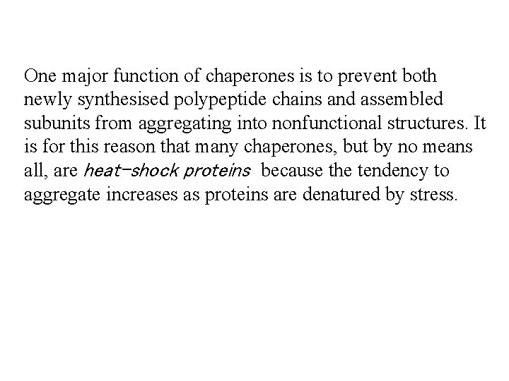 One major function of chaperones is to prevent both newly synthesised polypeptide chains and