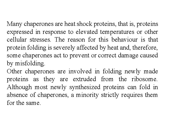 Many chaperones are heat shock proteins, that is, proteins expressed in response to elevated