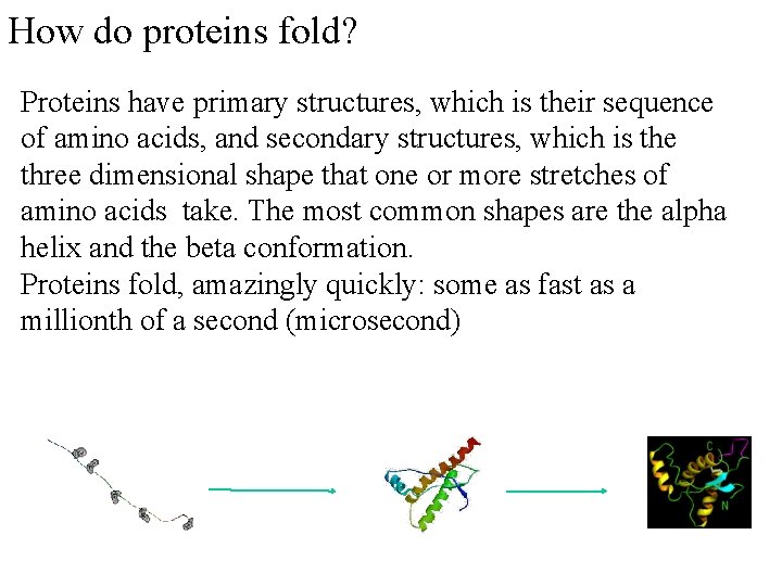 How do proteins fold? Proteins have primary structures, which is their sequence of amino