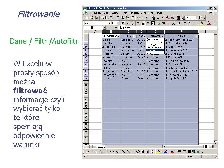 Filtrowanie Dane / Filtr /Autofiltr W Excelu w prosty sposób można filtrować informacje czyli