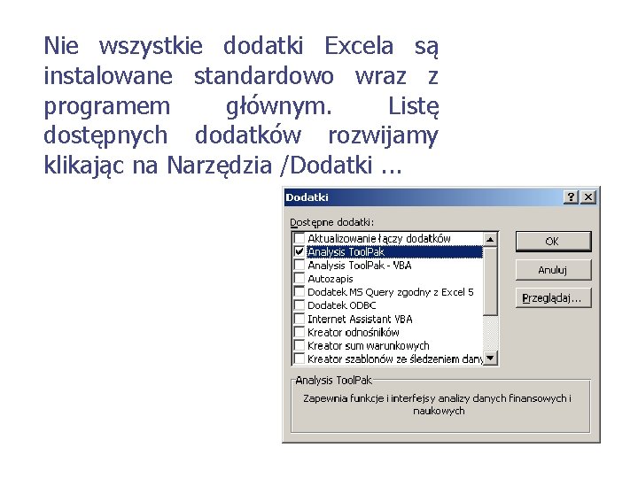 Nie wszystkie dodatki Excela są instalowane standardowo wraz z programem głównym. Listę dostępnych dodatków