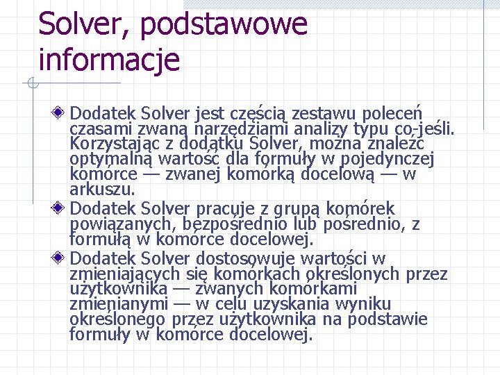 Solver, podstawowe informacje Dodatek Solver jest częścią zestawu poleceń czasami zwaną narzędziami analizy typu