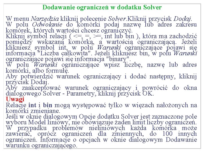 Dodawanie ograniczeń w dodatku Solver W menu Narzędzia kliknij polecenie Solver. Kliknij przycisk Dodaj.