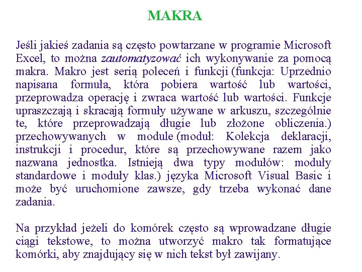 MAKRA Jeśli jakieś zadania są często powtarzane w programie Microsoft Excel, to można zautomatyzować