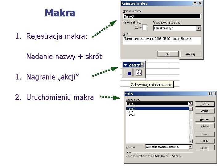 Makra 1. Rejestracja makra: Nadanie nazwy + skrót 1. Nagranie „akcji” 2. Uruchomieniu makra