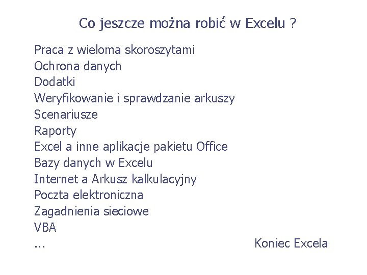 Co jeszcze można robić w Excelu ? Praca z wieloma skoroszytami Ochrona danych Dodatki