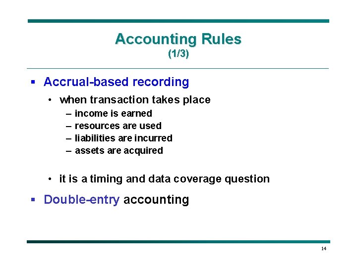 Accounting Rules (1/3) § Accrual-based recording • when transaction takes place – – income