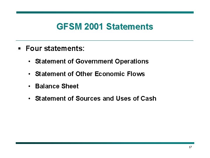 GFSM 2001 Statements § Four statements: • Statement of Government Operations • Statement of