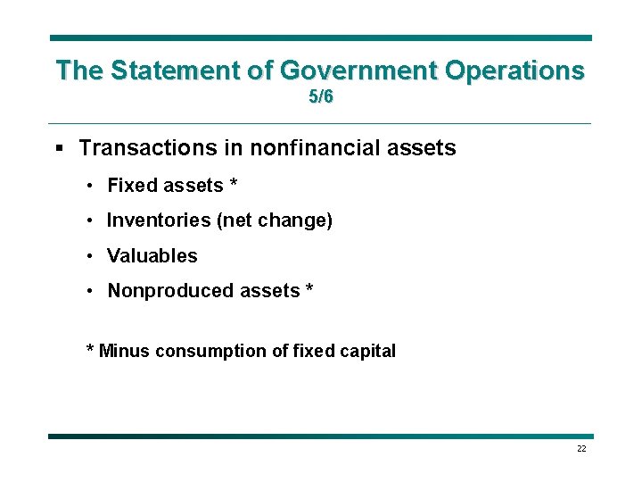 The Statement of Government Operations 5/6 § Transactions in nonfinancial assets • Fixed assets