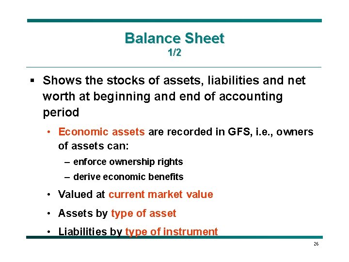 Balance Sheet 1/2 § Shows the stocks of assets, liabilities and net worth at