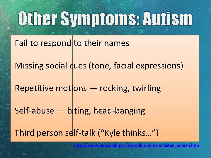 Other Symptoms: Autism Fail to respond to their names Missing social cues (tone, facial