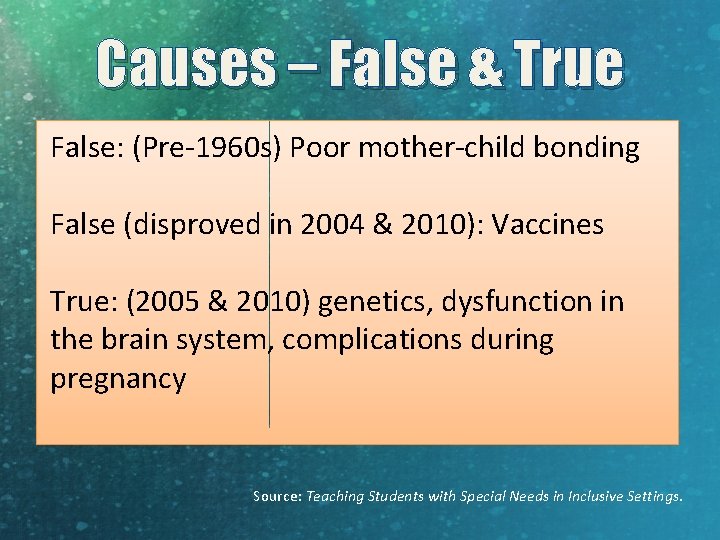 Causes – False & True False: (Pre-1960 s) Poor mother-child bonding False (disproved in