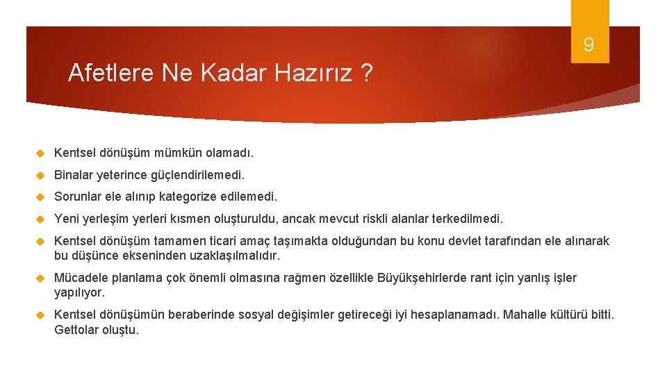 9 Afetlere Ne Kadar Hazırız ? Kentsel dönüşüm mümkün olamadı. Binalar yeterince güçlendirilemedi. Sorunlar