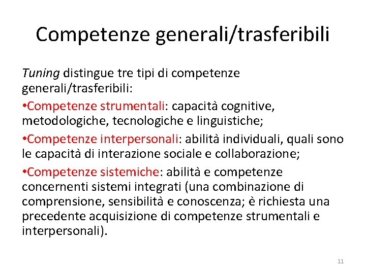 Competenze generali/trasferibili Tuning distingue tre tipi di competenze generali/trasferibili: • Competenze strumentali: capacita cognitive,