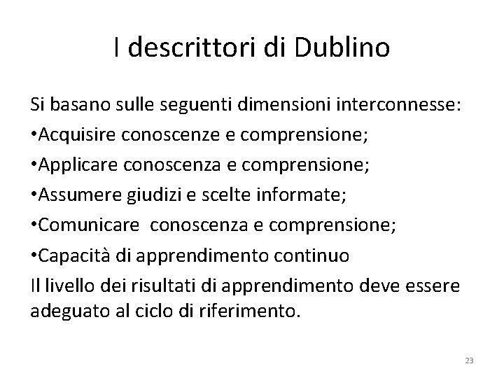 I descrittori di Dublino Si basano sulle seguenti dimensioni interconnesse: • Acquisire conoscenze e