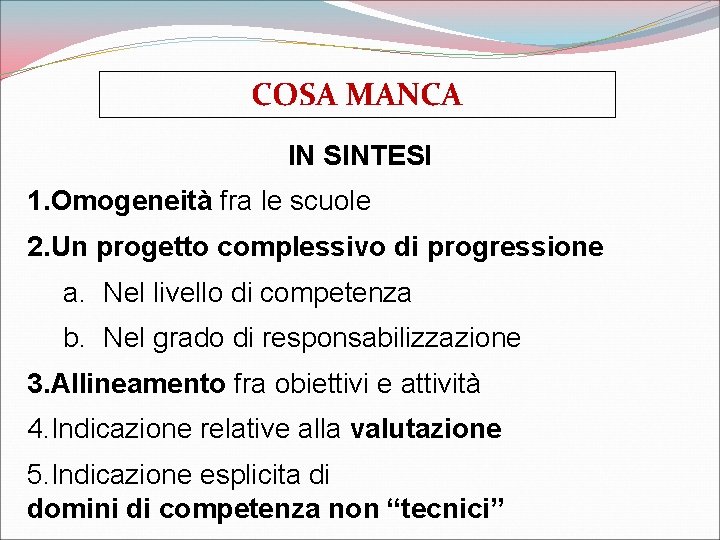 COSA MANCA IN SINTESI 1. Omogeneità fra le scuole 2. Un progetto complessivo di