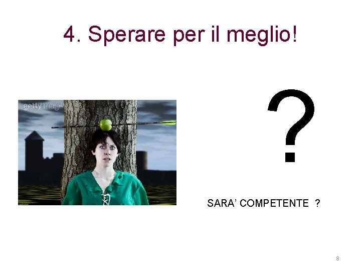 4. Sperare per il meglio! ? SARA’ COMPETENTE ? 8 