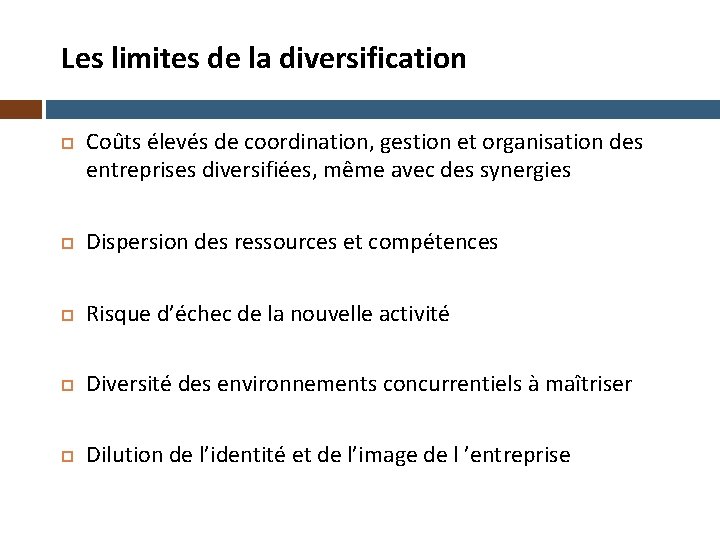 Les limites de la diversification Coûts élevés de coordination, gestion et organisation des entreprises