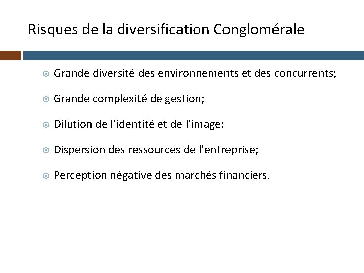 Risques de la diversification Conglomérale Grande diversité des environnements et des concurrents; Grande complexité