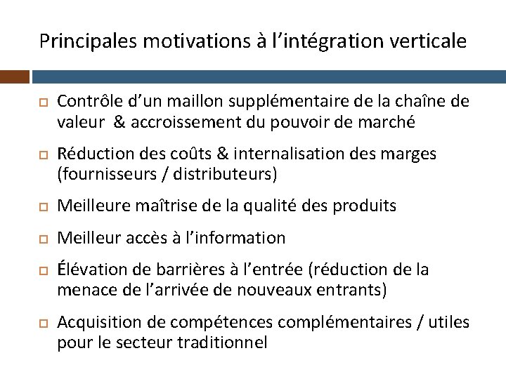 Principales motivations à l’intégration verticale Contrôle d’un maillon supplémentaire de la chaîne de valeur