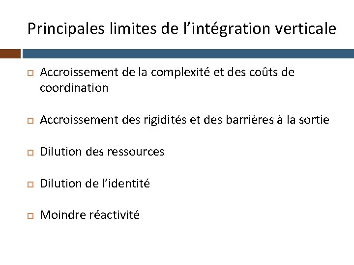 Principales limites de l’intégration verticale Accroissement de la complexité et des coûts de coordination