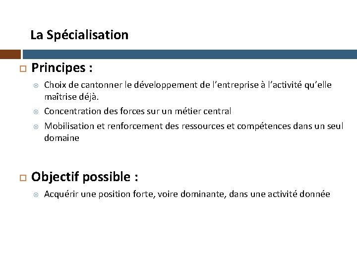 La Spécialisation Principes : Choix de cantonner le développement de l’entreprise à l’activité qu’elle