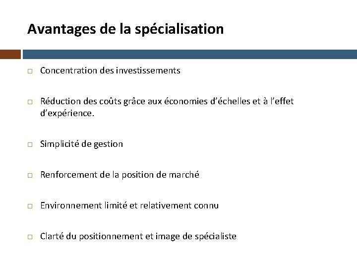 Avantages de la spécialisation Concentration des investissements Réduction des coûts grâce aux économies d’échelles