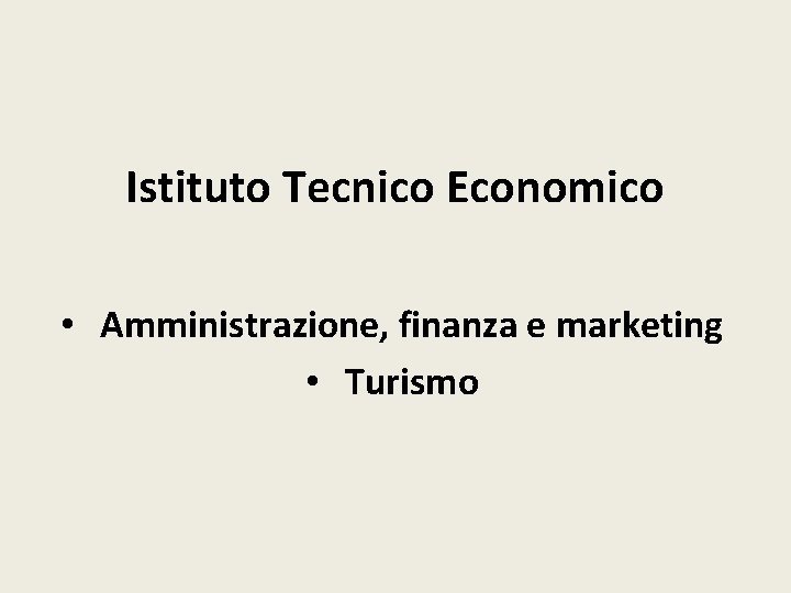 Istituto Tecnico Economico • Amministrazione, finanza e marketing • Turismo 