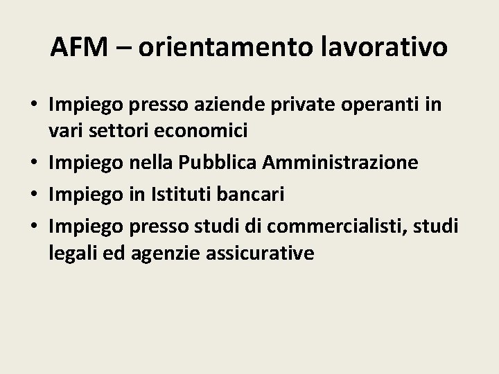 AFM – orientamento lavorativo • Impiego presso aziende private operanti in vari settori economici