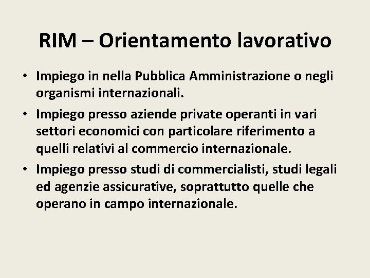 RIM – Orientamento lavorativo • Impiego in nella Pubblica Amministrazione o negli organismi internazionali.