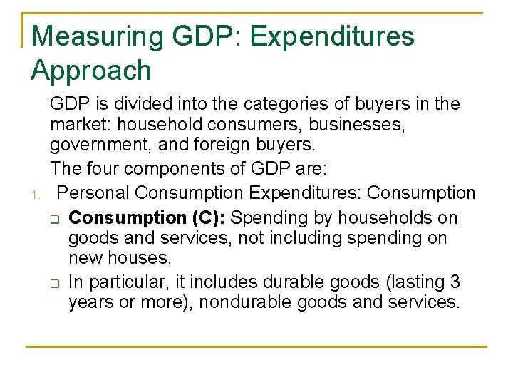 Measuring GDP: Expenditures Approach 1. GDP is divided into the categories of buyers in