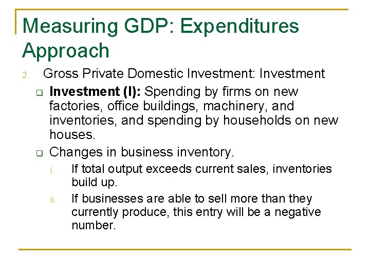 Measuring GDP: Expenditures Approach 2. Gross Private Domestic Investment: Investment q Investment (I): Spending