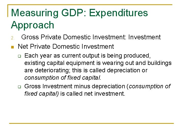 Measuring GDP: Expenditures Approach 2. n Gross Private Domestic Investment: Investment Net Private Domestic