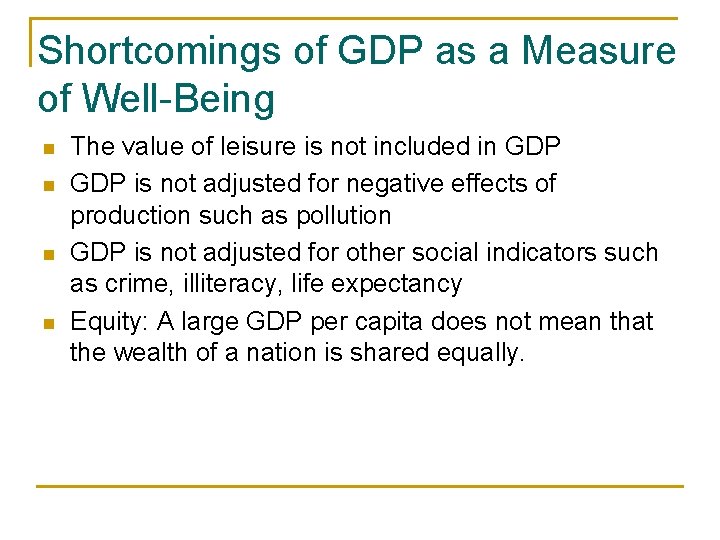 Shortcomings of GDP as a Measure of Well-Being n n The value of leisure