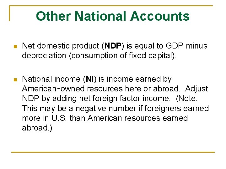 Other National Accounts n Net domestic product (NDP) is equal to GDP minus depreciation