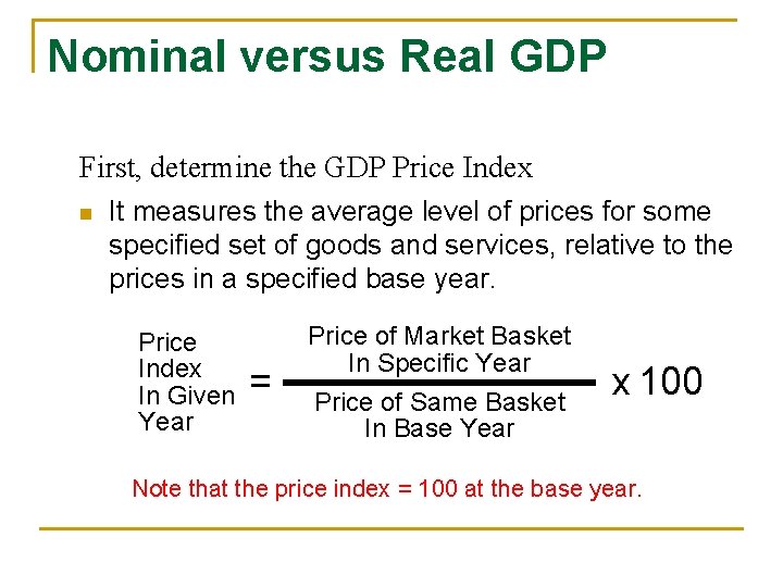 Nominal versus Real GDP First, determine the GDP Price Index n It measures the