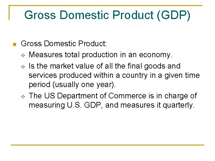 Gross Domestic Product (GDP) n Gross Domestic Product: v Measures total production in an