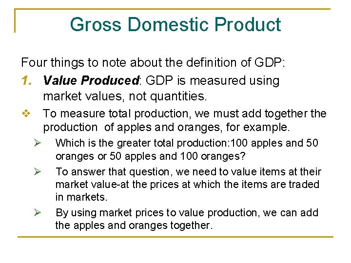 Gross Domestic Product Four things to note about the definition of GDP: 1. Value