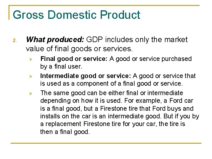 Gross Domestic Product 2. What produced: GDP includes only the market value of final