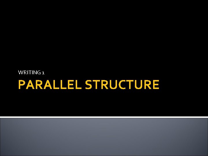 WRITING 1 PARALLEL STRUCTURE 