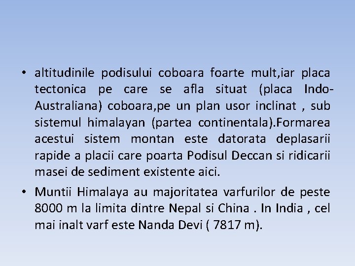  • altitudinile podisului coboara foarte mult, iar placa tectonica pe care se afla