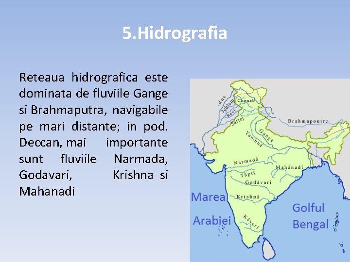 5. Hidrografia Reteaua hidrografica este dominata de fluviile Gange si Brahmaputra, navigabile pe mari